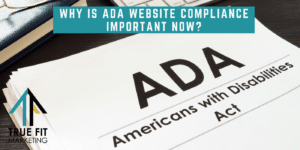 Why is ADA Website Compliance Important Now?