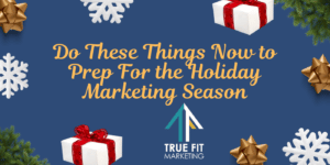 Do These Things Now to Prep For the Holiday Marketing Season