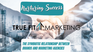 Nurturing Business Success: The Interdependent Partnership Between Brands and Marketing Agencies