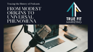 Tracing the History of Podcasts: From Modest Origins to Universal Phenomena