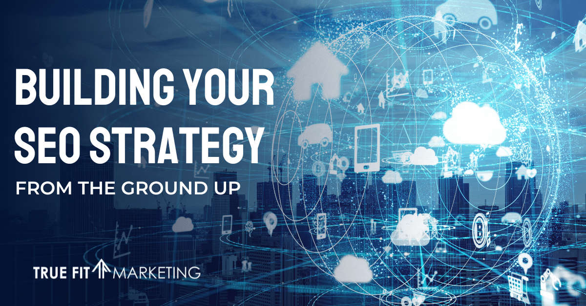 Building Your SEO Strategy from the Ground Up