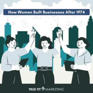 How Women Built Businesses After 1974